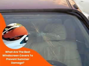 A cracked car windscreen with a close-up of a windscreen cover to protect against summer damage.